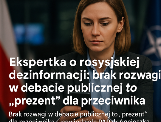 Ekspertka o rosyjskiej dezinformacji: brak rozwagi w debacie publicznej to „prezent” dla przeciwnika