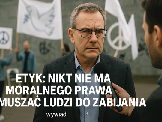 Etyk: nikt nie ma moralnego prawa zmuszać ludzi do zabijania (wywiad)