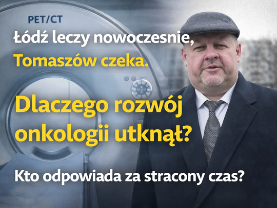 Gdy Łódź operuje z pomocą PET, w Tomaszowie wciąż wraca pytanie: kto zatrzymał rozwój onkologii?