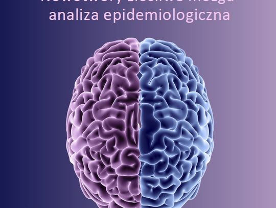 Glejaki najczęściej występującymi i najbardziej agresywnymi nowotworami mózgu w Polsce Glejaki najczęściej występującymi i najbardziej agresywnymi nowotworami mózgu w Polsce