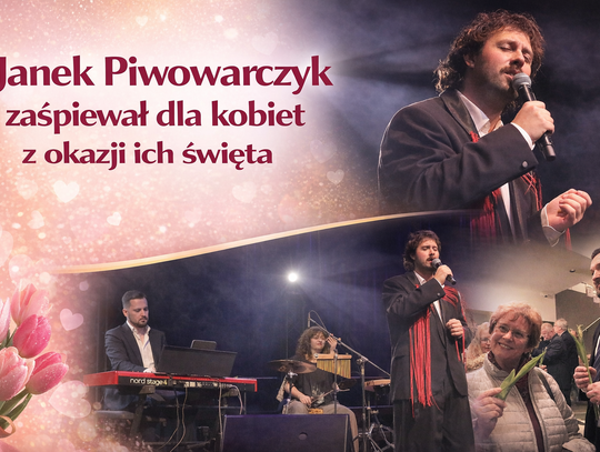 Janek Piwowarczyk zaśpiewał dla kobiet z okazji ich święta