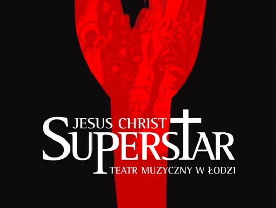 &quot;Jesus Christ Superstar&quot; w Teatrze Muzycznym w Łodzi