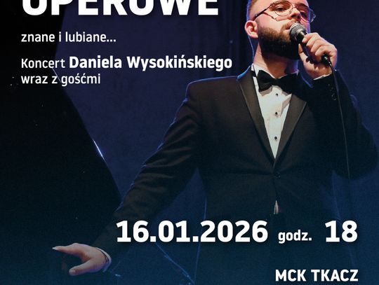 Koncert Daniela Wysokińskiego w MCK Tkacz. Wieczór z przebojami opery i nie tylko Koncert Daniela Wysokińskiego w MCK Tkacz. Wieczór z przebojami opery i nie tylko