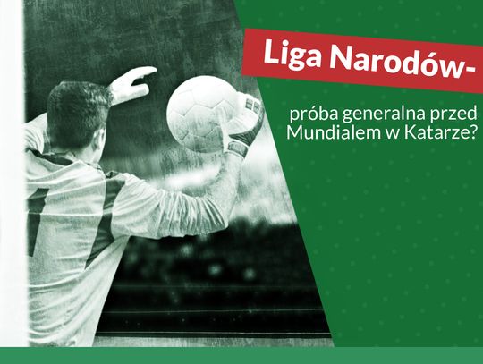 Liga Narodów = próba generalna przed Mundialem w Katarze?