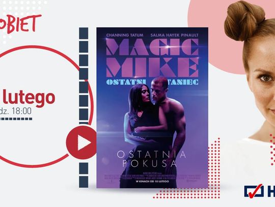 „Magic Mike: Ostatni taniec” -  Helios zaprasza na lutowe Kino Kobiet!