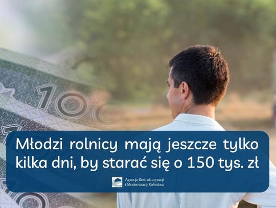 Młodzi rolnicy mają jeszcze tylko kilka dni, by starać się o 150 tys. zł