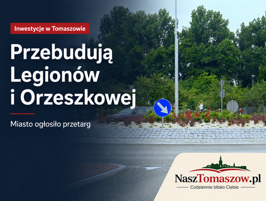 Najpierw Legionów, później Orzeszkowej. Miasto szykuje dużą przebudowę po przejęciu ulic od powiatu