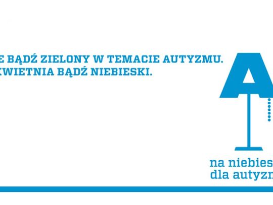 „Nie bądź zielony w temacie autyzmu! 2 kwietnia bądź niebieski”.