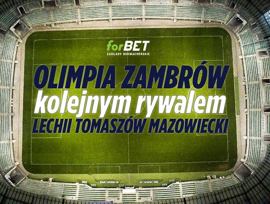 Olimpia Zambrów kolejnym rywalem Lechii Tomaszów Mazowiecki!