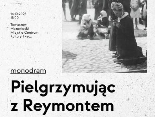 Pielgrzymujcie z Noblistą. Monodram „Pielgrzymując z Reymontem” w Tomaszowie Mazowieckim Pielgrzymujcie z Noblistą. Monodram „Pielgrzymując z Reymontem” w Tomaszowie Mazowieckim