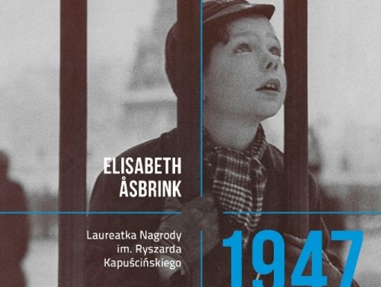 Polecamy: &quot;1947. Świat zaczyna się teraz&quot; Elisabeth Åsbrink