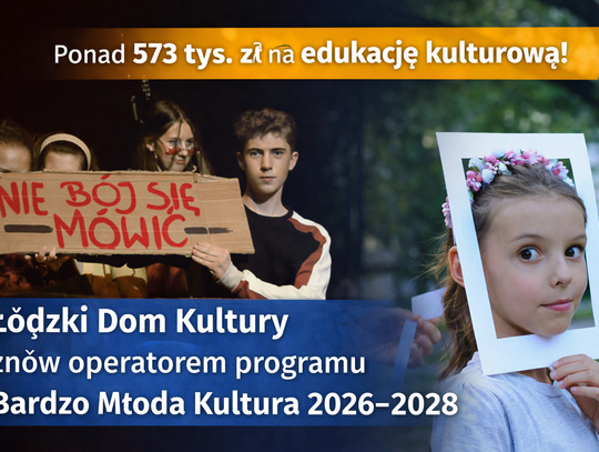 Ponad 573 tys. zł na edukację kulturową. Łódzki Dom Kultury znów operatorem programu Bardzo Młoda Kultura