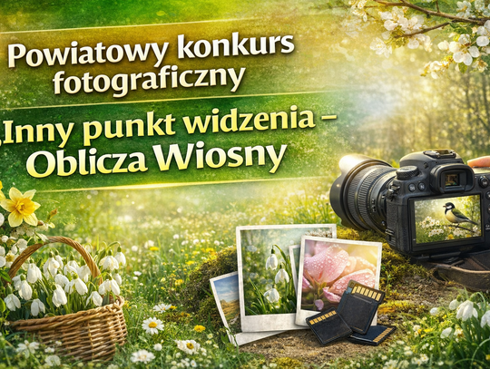 Powiatowy konkurs fotograficzny „Inny punkt widzenia – Oblicza Wiosny” Powiatowy konkurs fotograficzny „Inny punkt widzenia – Oblicza Wiosny”