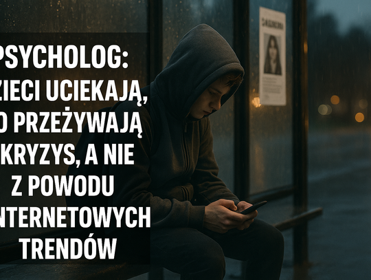 Psycholog: dzieci uciekają, bo przeżywają kryzys, a nie z powodu internetowych trendów