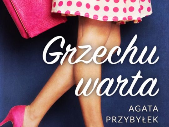 Rozdajemy książki: Agata Przybyłek  &quot;GRZECHU WARTA&quot;