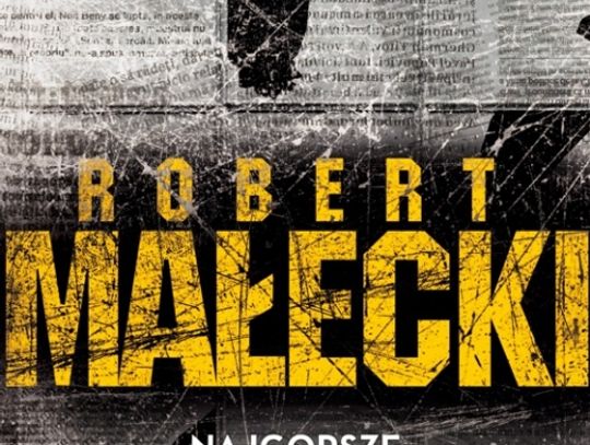 Rozdajemy książki: Robert Małecki  &quot;NAJGORSZE DOPIERO NADEJDZIE&quot;