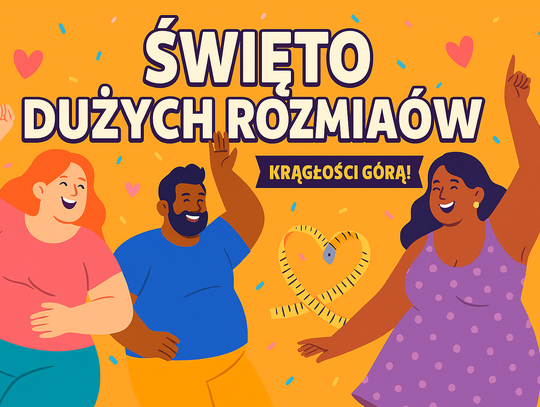 Święto Dużych Rozmiarów. Krągłości w świetle reflektorów (i z przymrużeniem oka)