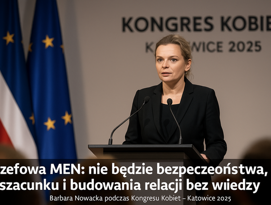 Szefowa MEN: nie będzie bezpieczeństwa, szacunku i budowania relacji bez wiedzy