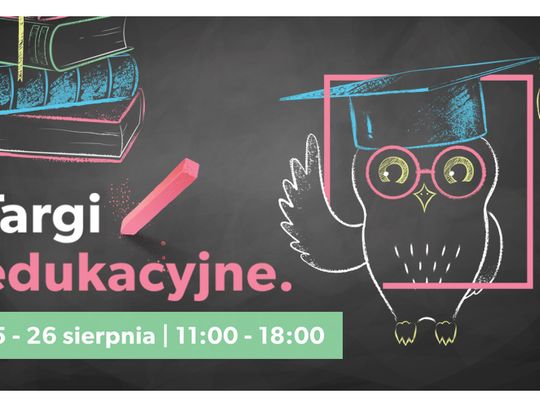 Targi Edukacyjne w Galerii Tomaszów 25-26 sierpnia 2018 w godzinach 11.00 - 18.00