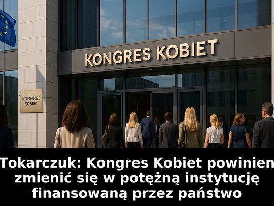 Tokarczuk: Kongres Kobiet powinien zmienić się w potężną instytucję finansowaną przez państwo