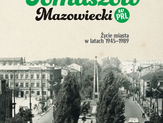 Tomaszów Mazowiecki w PRL.  Życie miasta w latach 1945–1989