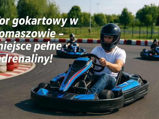 Tor gokartowy w Tomaszowie Mazowieckim – inwestycja z ogromnym potencjałem