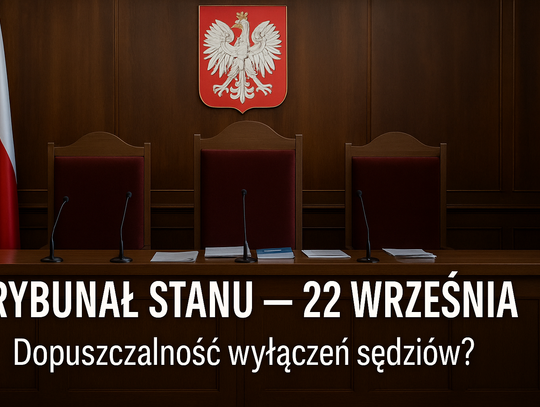 Trybunał Stanu 22 września m.in. o problemie dopuszczalności wyłączeń sędziów tego Trybunału (krótka2)