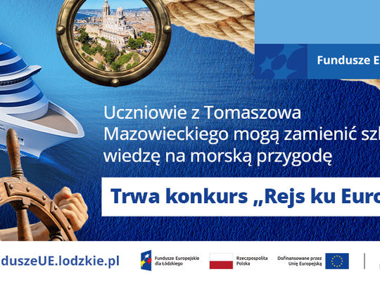 Uczniowie z Tomaszowa Mazowieckiego mogą zamienić szkolną wiedzę na morską przygodę. Trwa konkurs „Rejs ku Europie”