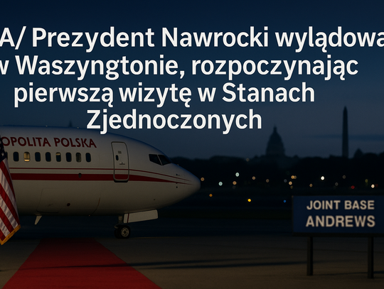 USA/ Prezydent Nawrocki wylądował w Waszyngtonie