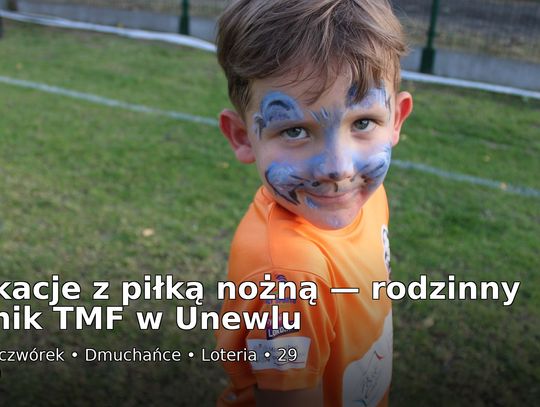 Wakacje z piłką nożną – rodzinny piknik TMF w Unewlu. Sport, śmiech i… pierwsze „stadionowe” emocje Wakacje z piłką nożną – rodzinny piknik TMF w Unewlu. Sport, śmiech i… pierwsze „stadionowe” emocje