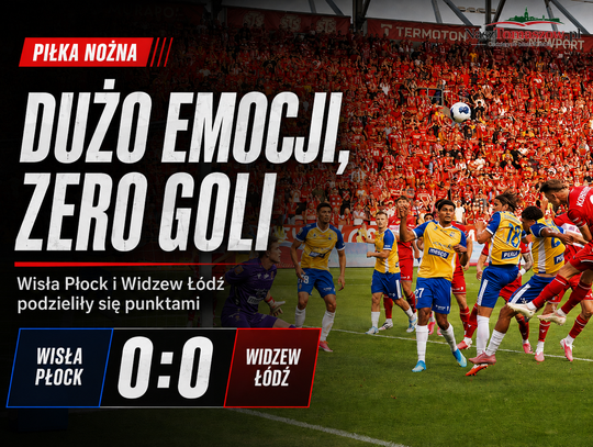 Widzew nadal bez wygranej. Bezbramkowy remis po emocjonującym meczu w Płocku
