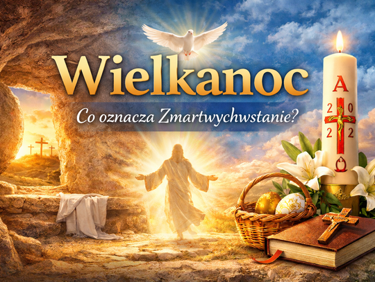 Wielkanoc – najważniejsze święto chrześcijan. Co oznacza Zmartwychwstanie? Wielkanoc – najważniejsze święto chrześcijan. Co oznacza Zmartwychwstanie?