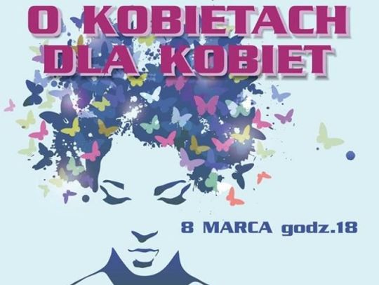 Zaproszenie na koncert „O kobietach dla kobiet” do  Miejskiego Centrum Kultury, filia Tkacz