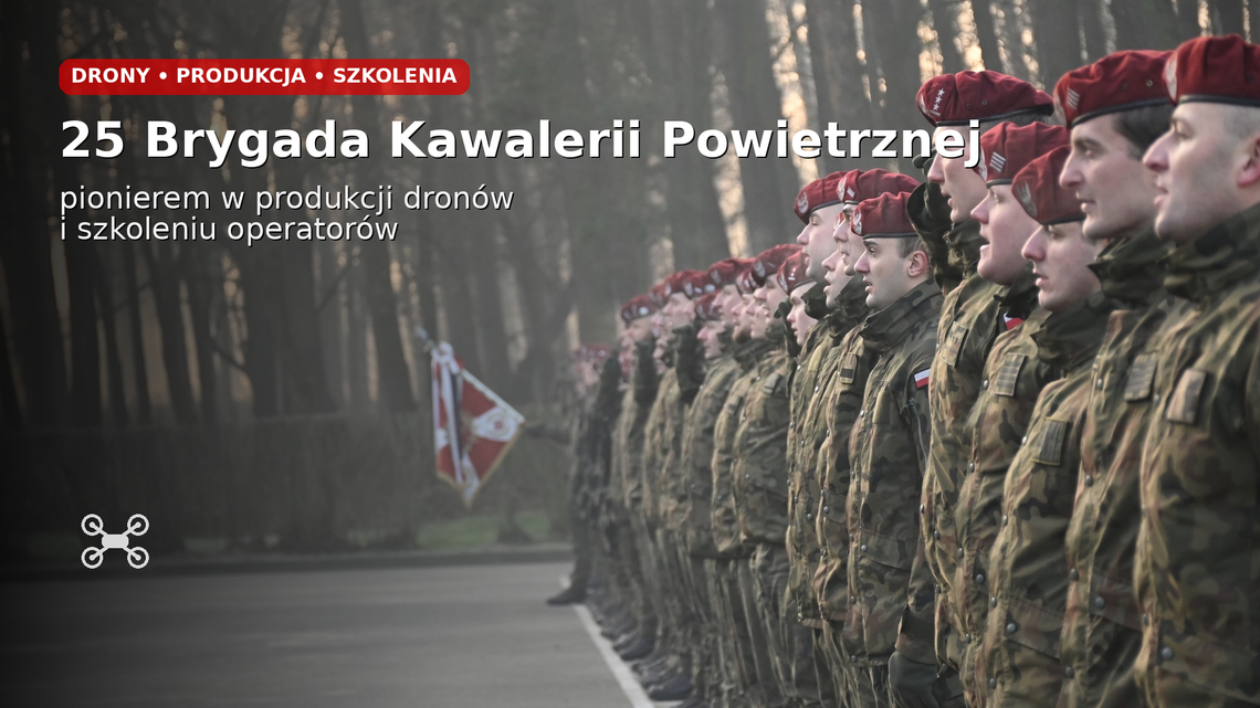 25 Brygada Kawalerii Powietrznej będzie pionierem w produkcji dronów i szkoleniu operatorów 25 Brygada Kawalerii Powietrznej będzie pionierem w produkcji dronów i szkoleniu operatorów