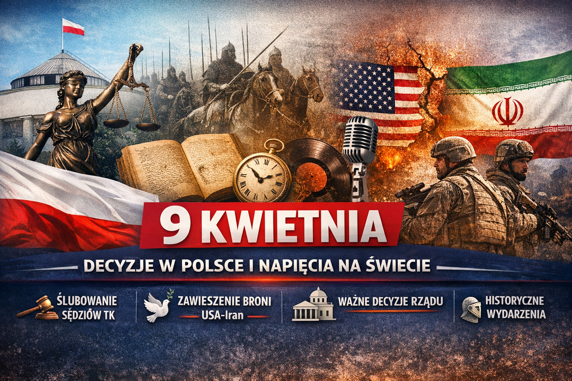 9 kwietnia: przełomowe decyzje w Polsce, napięcia na świecie i dzień zapisany w historii 9 kwietnia: przełomowe decyzje w Polsce, napięcia na świecie i dzień zapisany w historii