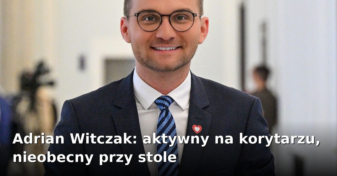 Adrian Witczak: aktywny na korytarzu, nieobecny przy stole