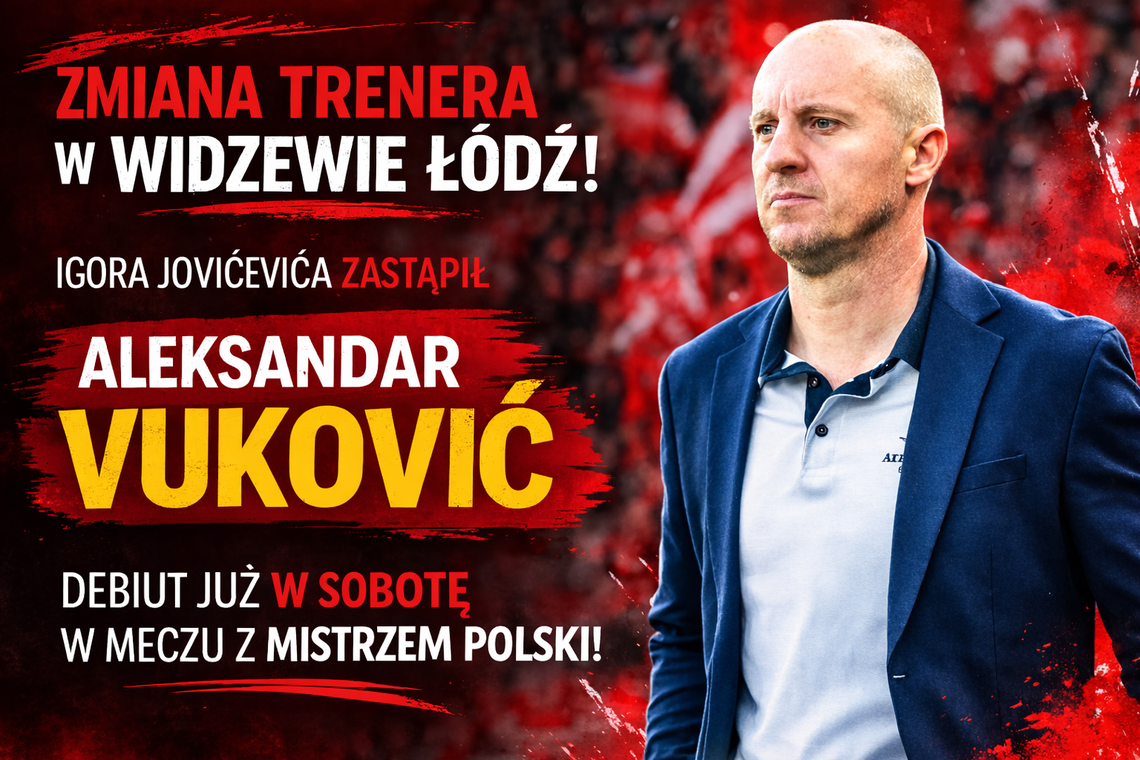 Aleksandar Vuković nowym trenerem Widzewa Łódź. Debiut już przeciwko mistrzowi Polski