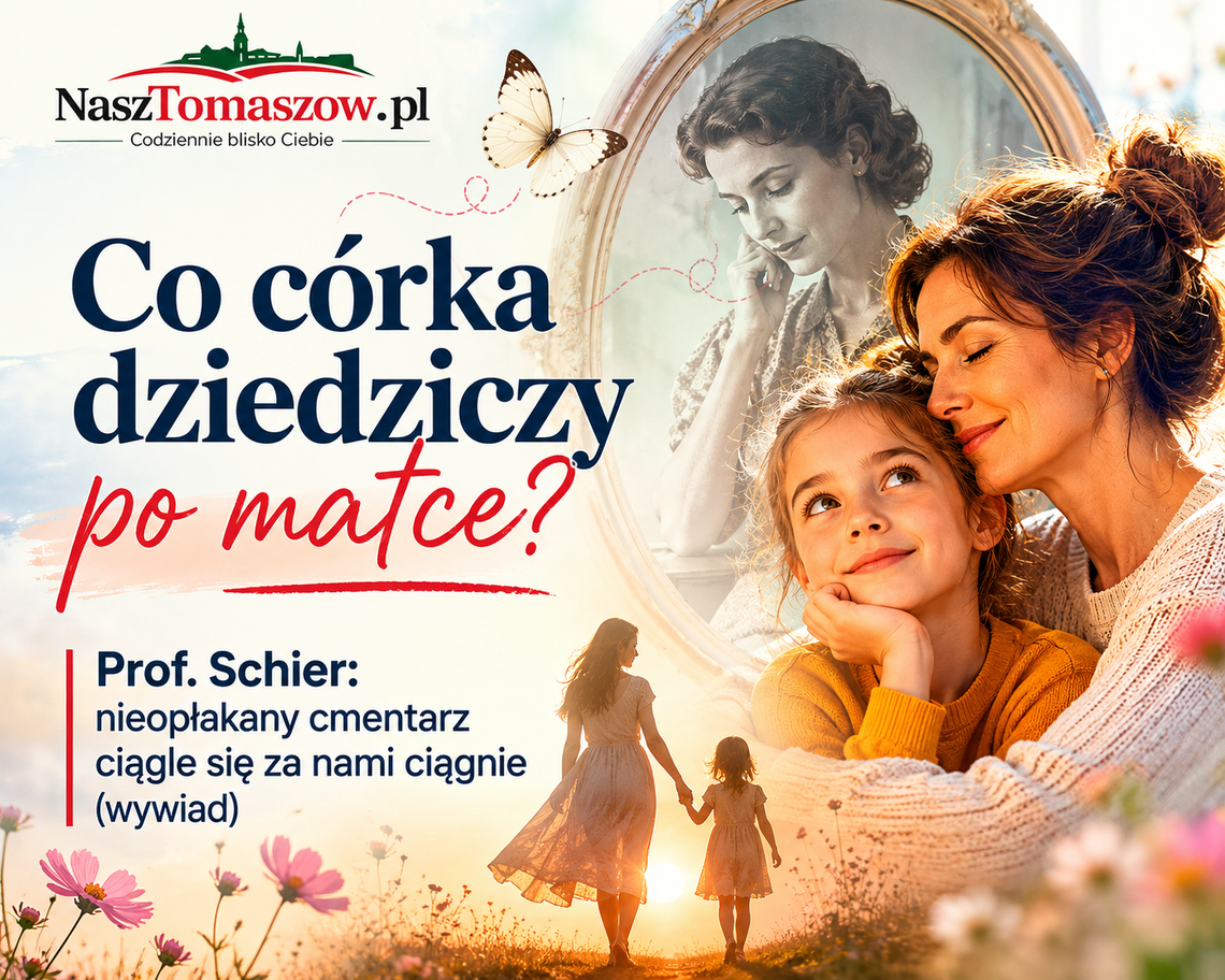Co córka dziedziczy po matce? Prof. Schier: nieopłakany cmentarz ciągle się za nami ciągnie