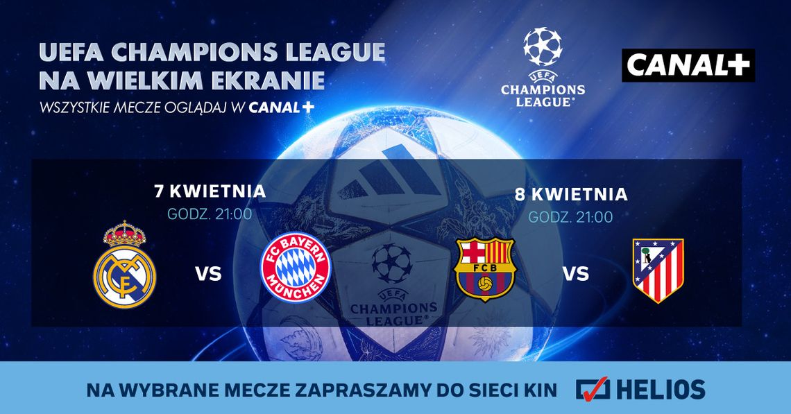 Ćwierćfinały Ligi Mistrzów UEFA na wielkim ekranie – transmisje w kinach Helios (7–8 kwietnia)