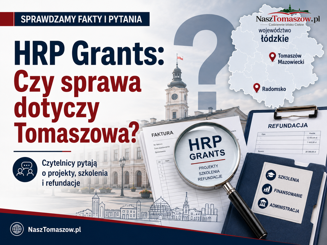 Czy sprawa HRP Grants dotyka także Tomaszowa? Czytelnicy pytają o projekty, refundacje i szkolenia Czy sprawa HRP Grants dotyka także Tomaszowa? Czytelnicy pytają o projekty, refundacje i szkolenia