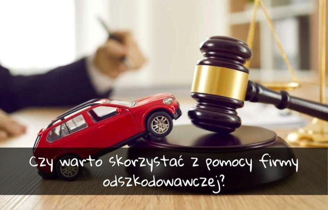 Czy warto skorzystać z pomocy firmy odszkodowawczej?