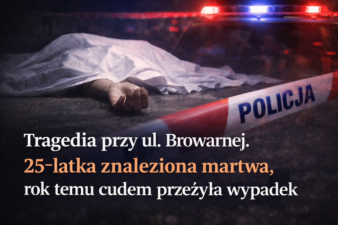 Dramat przy ul. Browarnej. 25-latka znaleziona martwa, rok temu cudem przeżyła wypadek
