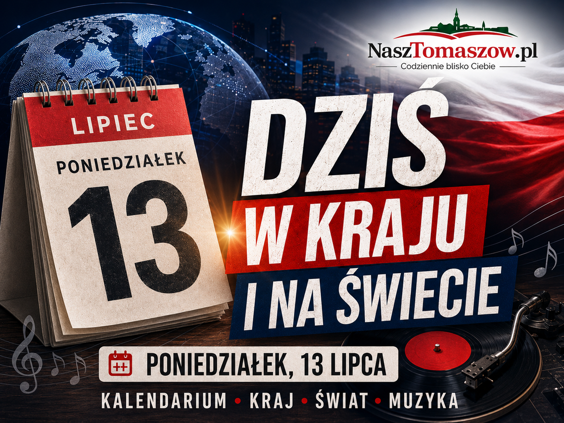 Dziś w kraju i na świecie. Poniedziałek, 13 lipca