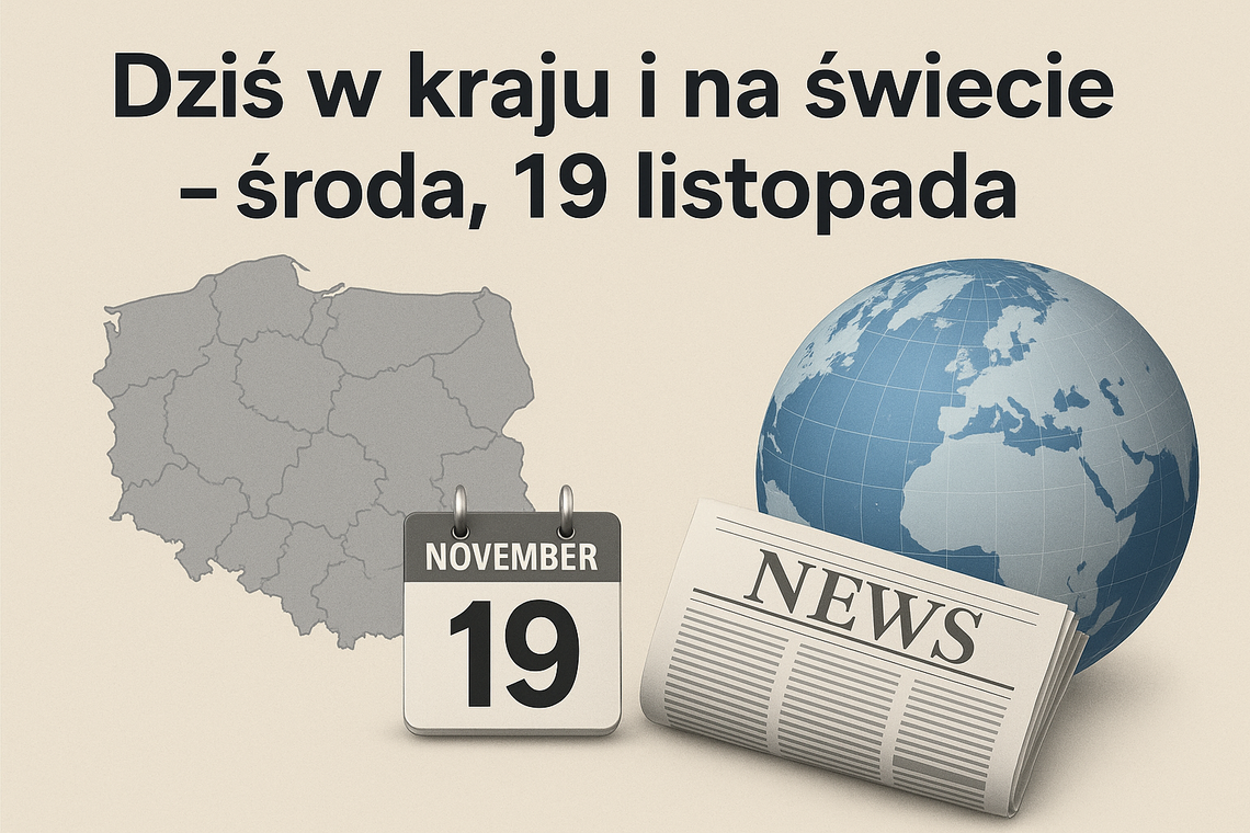 Dziś w kraju i na świecie (środa, 19 listopada)