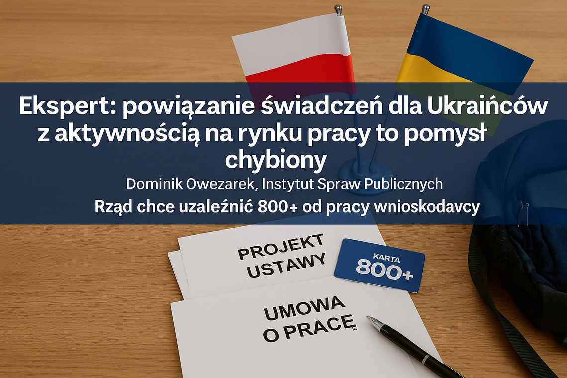 Ekspert: powiązanie świadczeń dla Ukraińców z aktywnością na rynku pracy to pomysł chybiony