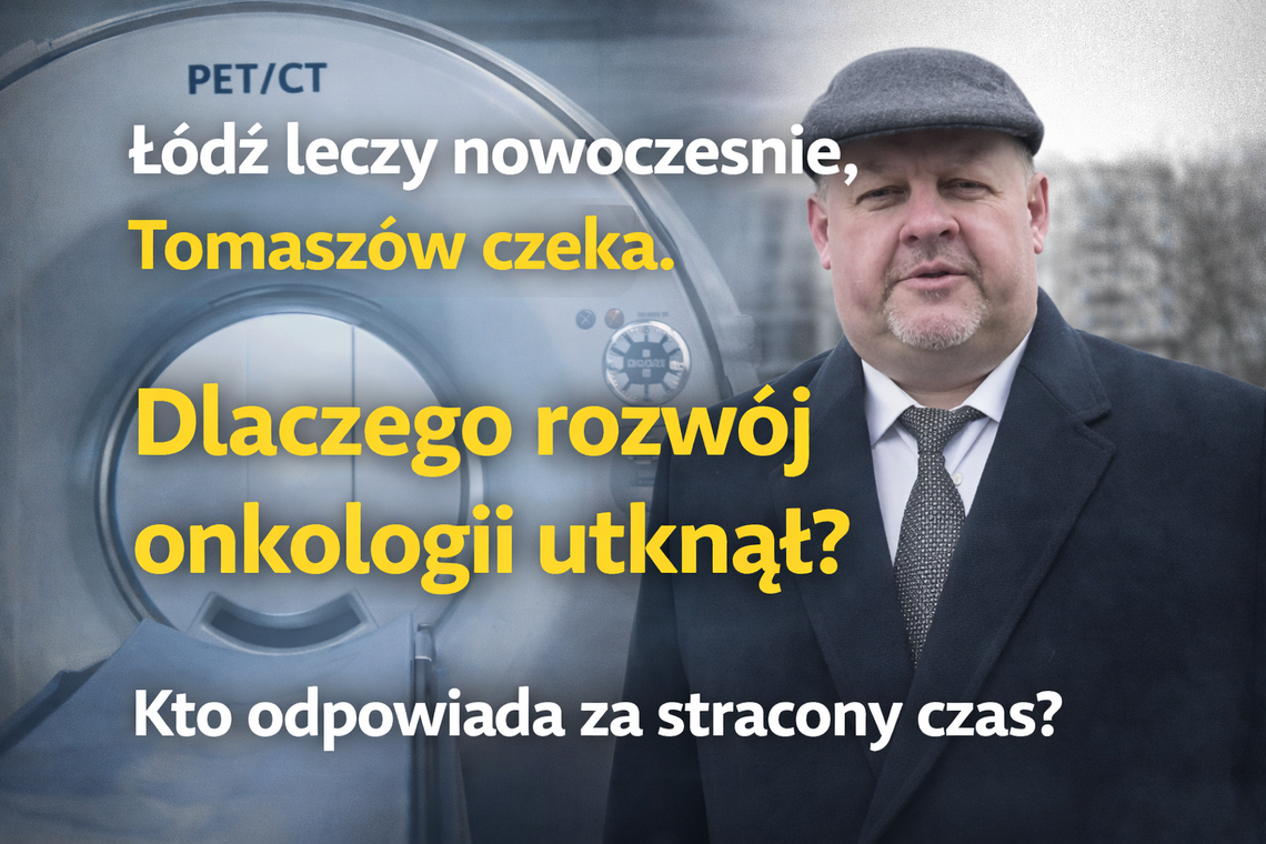 Gdy Łódź operuje z pomocą PET, w Tomaszowie wciąż wraca pytanie: kto zatrzymał rozwój onkologii?