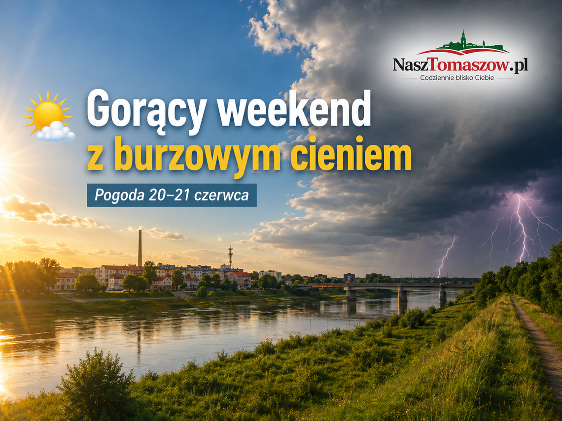Gorący weekend z burzowym cieniem. Pogoda na 20 i 21 czerwca dla Tomaszowa Mazowieckiego i regionu