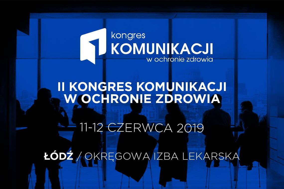II Kongres Komunikacji w Ochronie Zdrowia już za trzy tygodnie w Łodzi. Zapraszamy!
