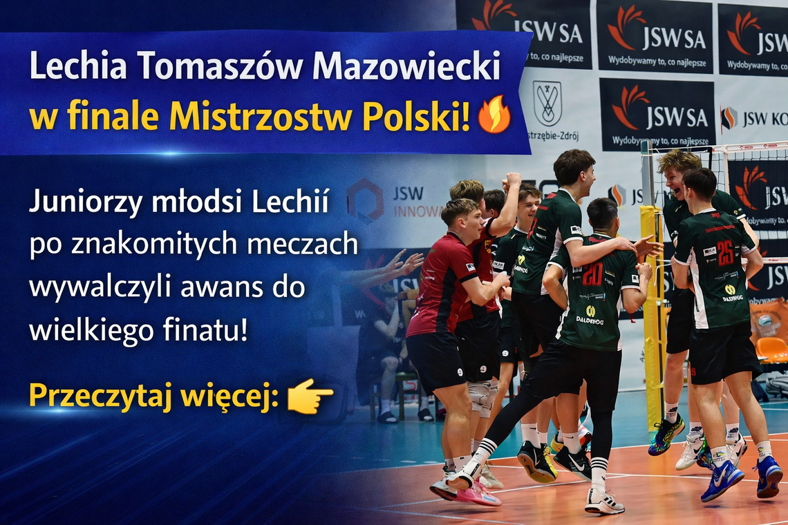 Juniorzy młodsi Lechii Tomaszów Mazowiecki w finale Mistrzostw Polski! Wielki sukces młodej siatkówki