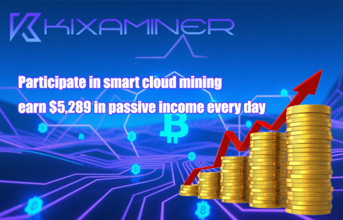 KixaMiner: Zyskaj do 5289 USD pasywnego dochodu dziennie dzięki kopaniu w chmurze
